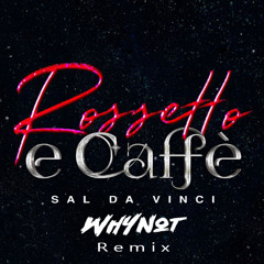 SAL DA VINCI - ROSSETTO E CAFFE' (WHY NOT RMX)