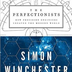 ^#DOWNLOAD@PDF^# The Perfectionists: How Precision Engineers Created the Modern World [ PDF ] Ebook