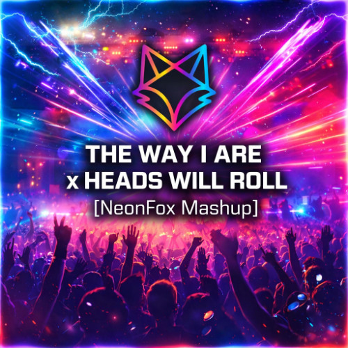 The Way I Are x Heads Will Roll - Timbaland x Yeah Yeah Yeahs [NeonFox Mashup]