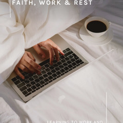 Faith, Work & Rest