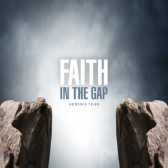 Faith In The Gap (Part 13)
