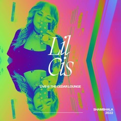 LIL CIS LIVE @ CEDAR LOUNGE - SHAMBHALA 2022