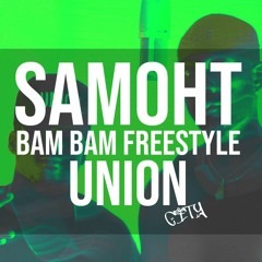 UNION CITY EP. 08 - SAMOHT - BAM BAM FREESTYLE