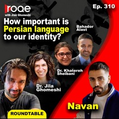 Roqe Ep.310 - Roundtable: How important is the Persian Language to our identity? + Navan
