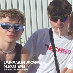 LA MAISON w/ caffeine - 24th February 2023