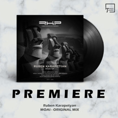 PREMIERE: Ruben Karapetyan - Moai (Original Mix) [RKP RECORDS]