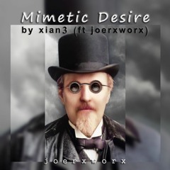 Mimetic Desire by xian3 (ft joerxworx)