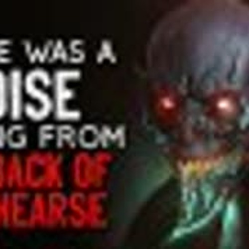 "There Was A Noise Coming From The Back Of The Hearse" Creepypasta