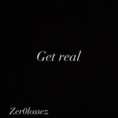 ZER0LOSSEZ - GET REAL