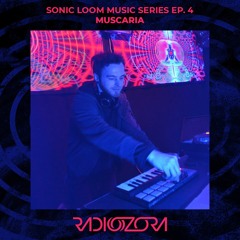 MUSCARIA | Sonic Loom Music series Ep. 4 | 17/12/2021