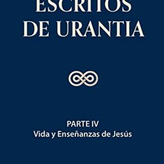 Download pdf Los escritos de Urantia (Volumen 3): PARTE IV: VIDA Y ENSEÑANZAS DE JESÚS (Los escrit