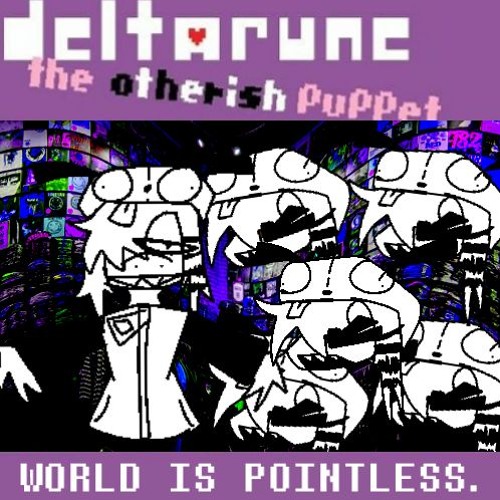 WORLD IS POINTLESS - [Deltarune: The Otherish Puppet]