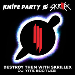 Knife Party - Destroy Them With Skrillex (DJ Yite Bootleg)