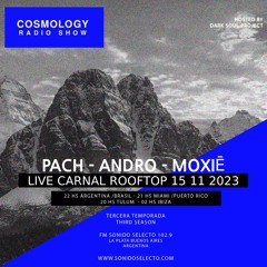 COSMOLOGY RADIO SHOW - GUEST MIX-  ANDRO - PACH - MOXIĒ LIVE CARNAL ROOFTOP
