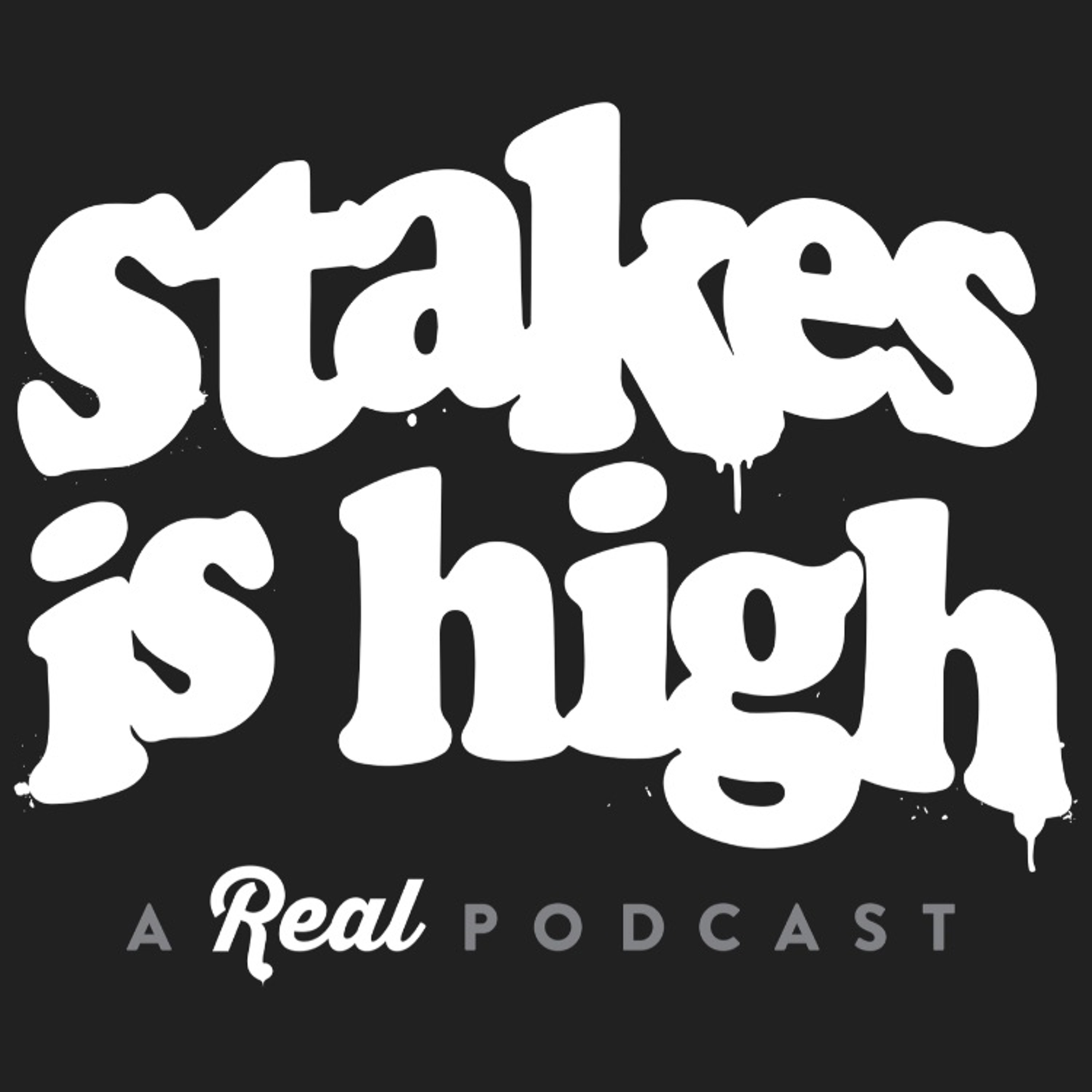 Stakes is High Podcast