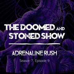 The Doomed and Stoned Show - Adrenaline Rush (S7E9)