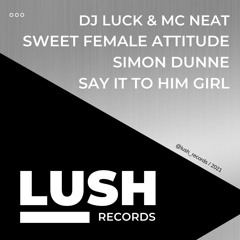 DJ Luck & MC Neat, Sweet Female Attitude, Simon Dunne - Say It To Him Girl (Laura Alice Remix)