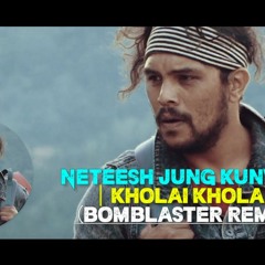 Kholai Khola - Neetesh Jung Kunwar | (Bomblaster Remix)
