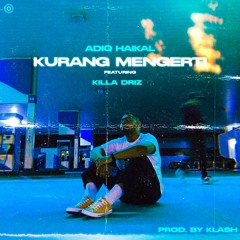 Kurang Mengerti ft. Killa Driz [Prod. by Klash]