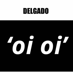 DELGADO OI OI Mastered