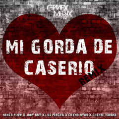 Mi Gorda de Caserio (Remix) [feat. Chente Ydrake, Chyno Nyno & Los Percha]
