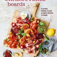 get⚡[PDF]❤ Charcuterie Boards: Platters, boards, plates and simple recipes to share