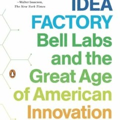 E-pub The Idea Factory: Bell Labs and the Great Age of American Innovation