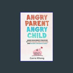 <PDF> 🌟 Angry Parent Angry Child: Anger management strategies to stop yelling, keep your cool and