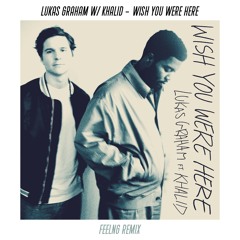 Lukas Graham & Khalid - Wish You Were Here (FEELNG Remix)