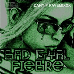 BAD GYAL - FIEBRE (DANY F RAVE MIXXX)
