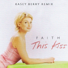 Faith Hill - This Kiss (Kasey Berry & Martial Simon Remix)