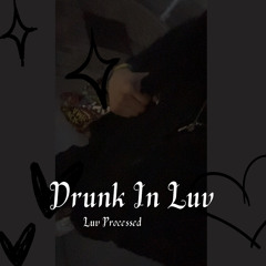 Drunk In Luv