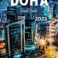 EBOOK (READ) DOHA TRAVEL GUIDE 2023: Discover the Hidden Gems of Doha: A Compreh