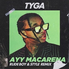 Tyga - Ayy Maccarena (Rude Boy & Style Remix)