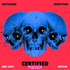 EAZYBAKED X MONTY CLER – CERTIFIED | Dae Vinci X Michna REMIX [grime edit ft. Obesity]