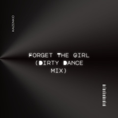 Forget The Girl (Dirty Dance Remix)