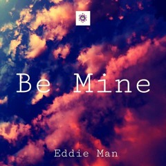 Eddie Man - Be Mine