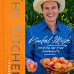 (Download Book) The Kitchen Cookbook: Cooking for Your Community - Kimbal Musk