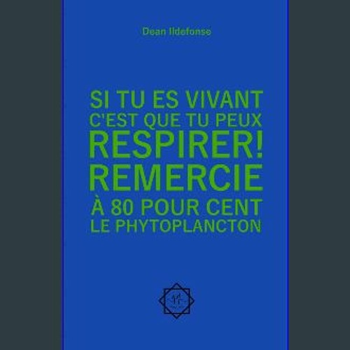 [Ebook] ⚡ Si tu es vivant, c'est que tu peux respirer ! Remercie à 80 pour cent le phytoplancton (