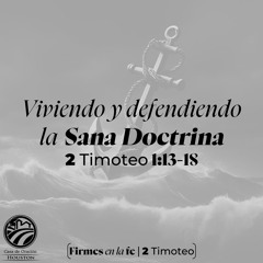 02 | David Guevara | Viviendo y defendiendo la sana doctrina | 2 Timoteo 1:13-18 | 07/07/24
