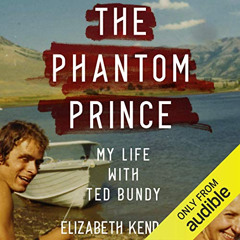 [DOWNLOAD] PDF 🗸 The Phantom Prince: My Life with Ted Bundy by  Elizabeth Kendall,Mo