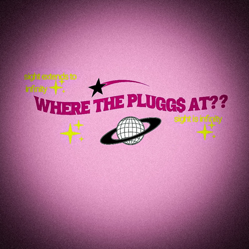 WHERE THE PLUGG’$ AT??