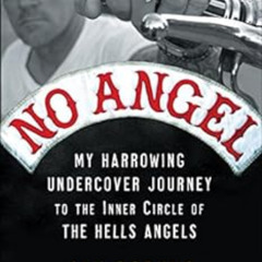 [DOWNLOAD] KINDLE 📋 No Angel: My Harrowing Undercover Journey to the Inner Circle of