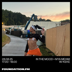 in the mood + mya mehmi w/ keke - 28.08.2025 - foundation.fm