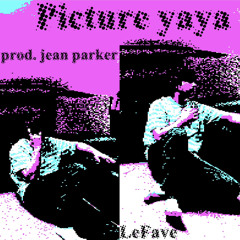 LeFave - Picture yaya//prod. jean parker