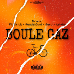 Boule gaz ft. Drick - RendelCool - Kelvin - Gero