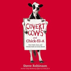 Read KINDLE 📝 Covert Cows and Chick-fil-A: How Faith, Cows, and Chicken Built an Ico