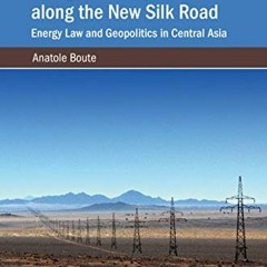 [Read] PDF EBOOK EPUB KINDLE Energy Security along the New Silk Road: Energy Law and