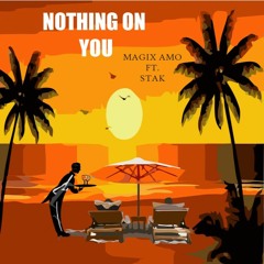 Nothing On You ft Stak