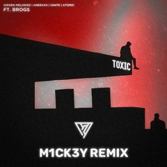Hidden Melodies, Aneraxx, IGNITE, Atomic - Toxic (M1CK3Y Remix)